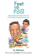 Feet Up By The Pool - How To Finance The Rest Of Your Life. A Diy Guide To Saving And Investment. di Jo Welman edito da Grosvenor House Publishing Ltd