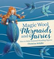 Magic Wool Mermaids And Fairies di Christine Schafer edito da Floris Books