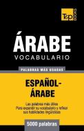 Vocabulario Español-Árabe - 5000 palabras más usadas di Andrey Taranov edito da T&P BOOKS PUB LTD