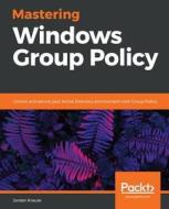 Mastering Windows Group Policy di Jordan Krause edito da Packt Publishing