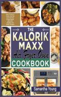 THE KALORIK MAXX AIR FRYER OVEN COOKBOOK di SAMANTHA YOUNG edito da LIGHTNING SOURCE UK LTD