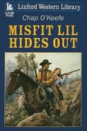 Misfit Lil Hides Out di Chap O'Keefe edito da Linford