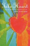 Take Heart di John Gunstone edito da Canterbury Press