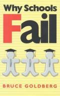 Why Schools Fail: The Denial of Individuality and the Decline of Learning di Bruce Goldberg edito da Cato Institute