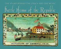 Battle Hymn of the Republic: The Story Behind the Lyrics and the Music edito da Fox Music Books
