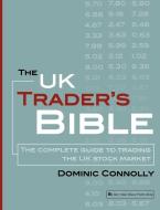 The UK Trader's Bible: The Complete Guide to Trading the UK Stock Market di Dominic Connolly edito da HARRIMAN HOUSE LTD