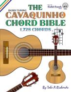 The Cavaquinho Chord Bible di Tobe A Richards edito da Cabot Books