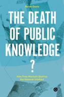 The Death of Public Knowledge? di Aeron Davis edito da Goldsmiths, University of London