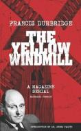 The Yellow Windmill - a magazine serial (extended version) di Francis Durbridge edito da INGSPARK