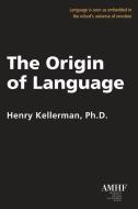 The Origin of Language di Henry Kellerman edito da LIGHTNING SOURCE INC