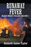 Runaway Fever/Black Dress Trilogy Volume 1 di Kenneth James Taylor edito da Telemachus Press, LLC