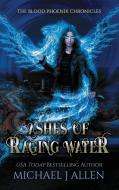 Ashes Of Raging Water di Michael J Allen edito da Delirious Scribbles Ink