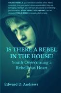 Is There a Rebel in the House?: Youth Overcoming a Rebellious Heart di Edward D. Andrews edito da CAPITOL CHRISTIAN VIDEO DISTRI