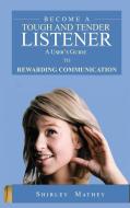 Become A Tough and Tender Listener di Shirley Mathey edito da Rustik Haws LLC