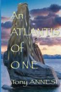 An Atlantis of One di Tony Annesi edito da Createspace Independent Publishing Platform