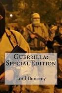 Guerrilla: Special Edition di Edward John Moreton Dunsany edito da Createspace Independent Publishing Platform