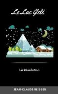 Le Lac gelé: La révélation di Jean-Claude Reisser edito da SALAMANDRE