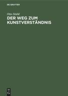 Der Weg zum Kunstverständnis di Otto Stiehl edito da De Gruyter