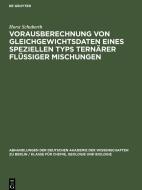 Vorausberechnung von Gleichgewichtsdaten eines Speziellen Typs Ternärer Flüssiger Mischungen di Horst Schuberth edito da De Gruyter
