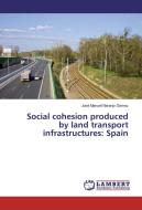 Social cohesion produced by land transport infrastructures: Spain di José Manuel Naranjo Gómez edito da LAP Lambert Academic Publishing