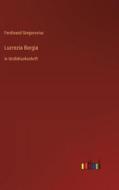 Lucrezia Borgia di Ferdinand Gregorovius edito da Outlook Verlag