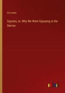 Gypsies, or, Why We Went Gypsying in the Sierras di Dio Lewis edito da Outlook Verlag