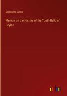 Memoir on the History of the Tooth-Relic of Ceylon di Gerson Da Cunha edito da Outlook Verlag