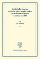 Statistische Studien zur Entwickelungsgeschichte der Berliner Industrie von 1720 bis 1890. di Otto Wiedfeldt edito da Duncker & Humblot
