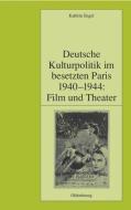 Deutsche Kulturpolitik im besetzten Paris 1940-1944: Film und Theater di Kathrin Engel edito da De Gruyter Oldenbourg