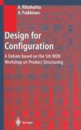 Design for Configuration: A Debate Based on the 5th Wdk Workshop on Product Structuring di Asko Riitahuhta, A. Pukkinen, A. Riitahuhta edito da Springer