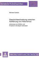 Geschichtsschreibung zwischen Aufklärung und Historismus di Michael Gottlob edito da Lang, Peter GmbH