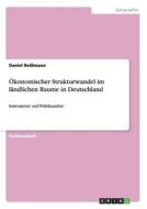 Ökonomischer Strukturwandel im ländlichen Raume in Deutschland di Daniel Reißmann edito da GRIN Publishing