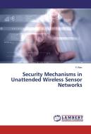 Security Mechanisms in Unattended Wireless Sensor Networks di Yi Ren edito da LAP Lambert Academic Publishing