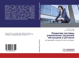 Razvitie sistemy upravleniya trudovoy migratsiey v regione di Kseniya Polyakova, Ruslan Sadyrtdinov edito da LAP Lambert Academic Publishing