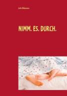 Nimm. Es. Durch. di Julia Uhlemann edito da Books On Demand