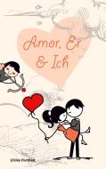 Amor, er und ich di Ulrike Parthen edito da Books on Demand