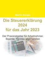 Die Steuererklärung 2024 für das Jahr 2023 di Martin Berger edito da Books on Demand