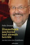 Himmelhoch jauchzend und niemals betrübt di Felix Dvorak edito da Ueberreuter, Carl Verlag