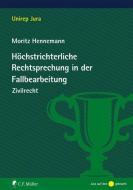 Höchstrichterliche Rechtsprechung in der Fallbearbeitung di Moritz Hennemann edito da Müller Jur.Vlg.C.F.