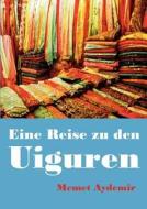 Eine Reise zu den Uiguren di Memet Aydemir edito da Books on Demand