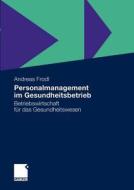 Personalmanagement im Gesundheitsbetrieb di Andreas Frodl edito da Gabler, Betriebswirt.-Vlg