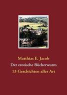 Der Erotische B Cherwurm di Matthias E. Jacob edito da Books on Demand