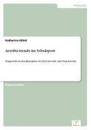 Aerobictrends im Schulsport di Katharina Kittel edito da Diplom.de