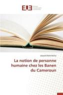 La notion de personne humaine chez les Banen du Cameroun di Léopold Molel Belika edito da Editions universitaires europeennes EUE