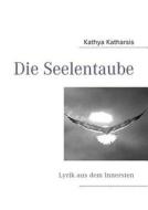 Die Seelentaube di Kathya Katharsis edito da Books on Demand