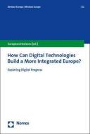 How Can Digital Technologies Build a More Integrated Europe? edito da Nomos Verlagsges.MBH + Co