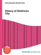 History Of Oklahoma City di Jesse Russell, Ronald Cohn edito da Book On Demand Ltd.