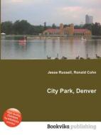 City Park, Denver di Jesse Russell, Ronald Cohn edito da Book On Demand Ltd.
