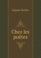 Chez Les Poetes di Auguste Barbier edito da Book On Demand Ltd.