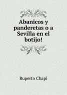 Abanicos Y Panderetas O A Sevilla En El Botijo! di Ruperto Chapi edito da Book On Demand Ltd.
